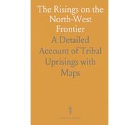 The Risings on the North-West Frontier: A Detailed Account of Tribal Uprisings with Maps