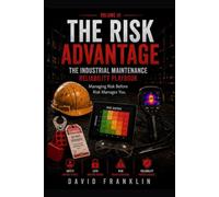 The Risk Advantage: A Practical Guide to Risk Frequency Analysis in Industrial Maintenance (beyond The Toolbox)