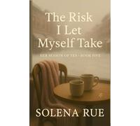 The Risk I Let Myself Take (Her Season of Yes, Book 5): A Midlife Reinvention Novel About Trusting Desire, Choosing Courage, and Saying Yes to Love