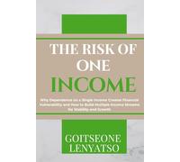The Risk of One Income Stream: Why One Income Is Not Enough in Today’s Economy and What to Do About It (The Financial Awakening Series)