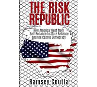 The Risk Republic: How America Went from Self-Reliance to State Reliance and the Cost to Democracy
