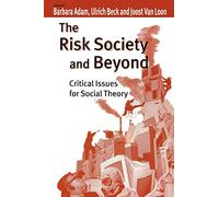 The Risk Society and Beyond: Critical Issues for Social Theory