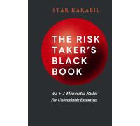 The Risk-Taker's Black Book: 42 + 1 Heuristic Rules for Unbreakable Executives