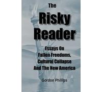 The Risky Reader: Essays On Fallen Freedoms, Cultural Collapse And The New America