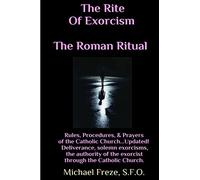 The Rite Of Exorcism The Roman Ritual: Rules, Procedures, Prayers of the Catholic Church