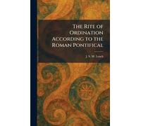 The Rite of Ordination According to the Roman Pontifical