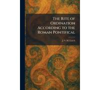 The Rite of Ordination According to the Roman Pontifical