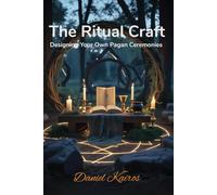 The Ritual Craft Designing Your Own Pagan Ceremonies (Pagan & Astrology Ritual Series)