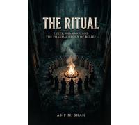 The Ritual: Cults, Shamans, and the Pharmacology of Belief