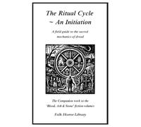 The Ritual Cycle - An Initiation: A folk horror field guide to the sacred mechanics of dread (Blood, Ash & Stone)