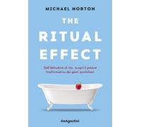 The ritual effect. Dall'abitudine al rito, scopri il potere trasformativo dei gesti quotidiani (Varia)