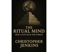 The Ritual Mind: How Cults Rule The World