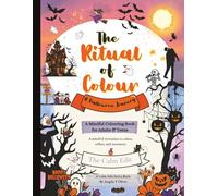 The Ritual of Colour: A Halloween Journey: Halloween Colouring Book for Adults and Teens | Mindfulness| Emotional Wellbeing| Reflection| Ritual Prompts| (The Calm Edit Ritual Series)