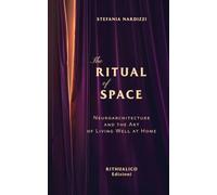 The Ritual of Space: Neuroarchitecture and the Art of Living Well at Home
