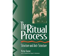 The Ritual Process: Structure and Anti-Structure: 1966 (Lewis Henry Morgan Lectures)