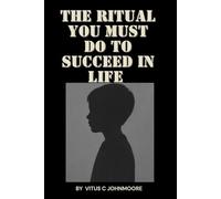 The Ritual You Must Do to Succeed in Life