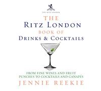 The Ritz London Book of Drinks & Cocktails: From fine wines and fruit punches to cocktails and canapes