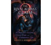 The Rival Alpha's Claim: A Dragon's Eclipse of Fated Fury and Forbidden Fire