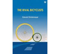 The Rival BicyclistsOr, Fun And Adventure On The Wheel (Edition1)