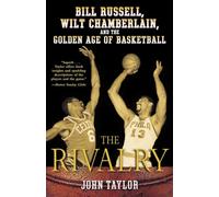 The Rivalry: Bill Russell, Wilt Chamberlain, and the Golden Age of Basketball