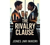 The Rivalry Clause: An Enemies To Lovers Romance set against the backdrop of corporate intrigue, betrayal, and redemption.
