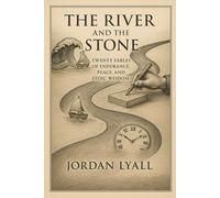 The River and the Stone: Twenty fables of Endurance, Piece and stoic wisdom