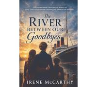 The River Between Our Goodbyes: A Heartbreaking Historical Novel of Love, Loss and Survival Aboard the Empress of Ireland