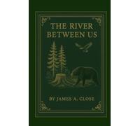 The River Between Us: A Tale of Love, Land, and Legacy in the 19th-Century Wisconsin