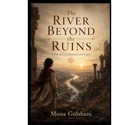 The river beyond the ruins: A tale of loss, renewal, and legacy