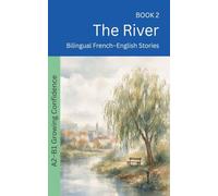 The River: Bilingual French-English Stories: 2 (The 52 Story Method - Growing Confidence (A2-B1))