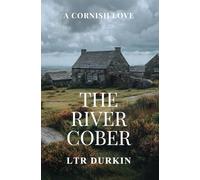 The River Cober: To save the man she loves from the hangman, she must use her father’s secrets to destroy him. (A Cornish Love)