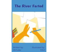 The River Farted - Illustrated by YOU!: For the adult that likes to doodle to the child just learning to draw thus, Illustrated by: YOU!