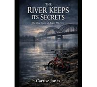 The River Keeps Its Secrets: The Boy By The Bridge: The Unsolved Murder Of Roger Warren