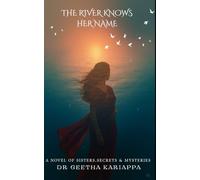 THE RIVER KNOWS HER NAME: A novel of sisters, secrets & mysteries (SISTERS' TRILOGY)