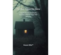 The River Knows Her Name: A Quiet Thriller of Secrets, Survival, and the Town That Watches