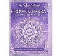 The River-Maiden Crown Chakra Mandala Coloring Book: Adult Mandala Coloring Pages for Chakra Healing, Mindfulness, Stress Relief & Inner Calm