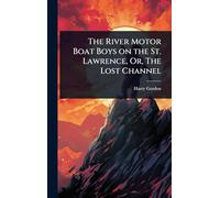 The River Motor Boat Boys on the St. Lawrence, Or, The Lost Channel