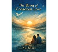 THE RIVER OF CONSCIOUS LOVE: In true love, there is no asking, only being.