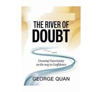The River Of Doubt: Crossing Uncertainty On The Way To Confidence