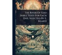 The River Of God [bible Texts For Each Day, Selected By E. Keary]