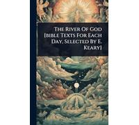 The River Of God [bible Texts For Each Day, Selected By E. Keary]