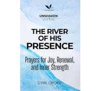 The River of His Presence: Prayers for Joy, Renewal, and Inner Strength (UNSHAKEN)