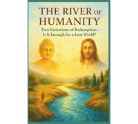 The River of Humanity - Two Visitations of Redemption: Is It Enough for a Lost World?