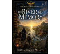 The River of Memory: A Journey of Heritage, Legacy, and Living Remembrance: 6 (The Integron Chronicles)