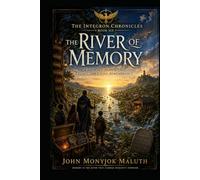 The River of Memory: A Journey of Heritage, Legacy, and Living Remembrance (The Integron Chronicles)
