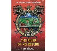 The River of no Return (Jaguar Stones Series)