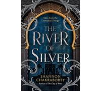 The River of Silver: Return to a world of adventure, romance, and magic with these stories from the bestselling and award-winning epic fantasy series: Book 4 (The Daevabad Trilogy)