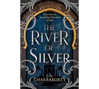 The River of Silver: Return to a world of adventure, romance, and magic with these stories from the bestselling and award-winning epic fantasy series: Book 4 (The Daevabad Trilogy)