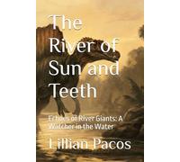 The River of Sun and Teeth: Echoes of River Giants: A Watcher in the Water (The First Ages: Echoes from Deep Time)