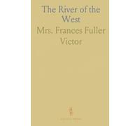 The River of the West: Adventure in the Rockies and Oregon: Life of a Mountain-Man and Early Northwestern History